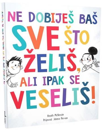 Ne dobiješ baš sve što želiš, ali ipak se veseliš